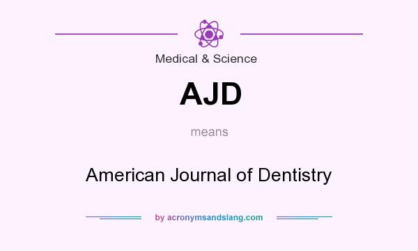 What does AJD mean? It stands for American Journal of Dentistry