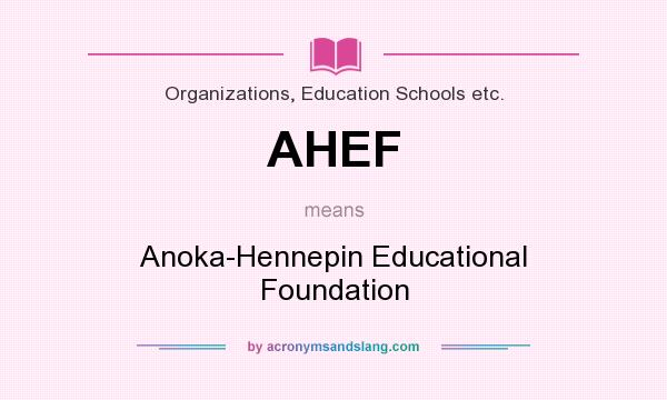 What does AHEF mean? It stands for Anoka-Hennepin Educational Foundation