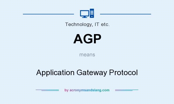 What does AGP mean? It stands for Application Gateway Protocol