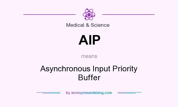 What does AIP mean? It stands for Asynchronous Input Priority Buffer