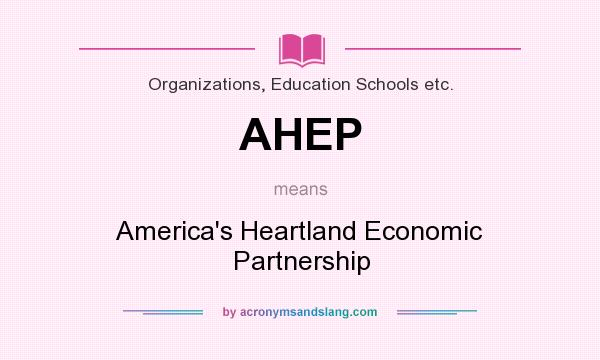 What does AHEP mean? It stands for America`s Heartland Economic Partnership