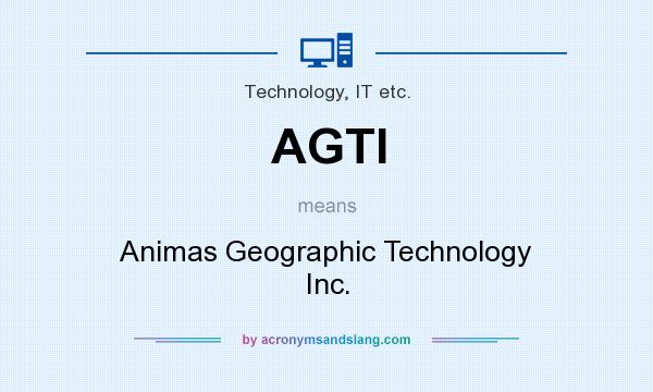 What does AGTI mean? It stands for Animas Geographic Technology Inc.