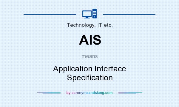 What does AIS mean? It stands for Application Interface Specification