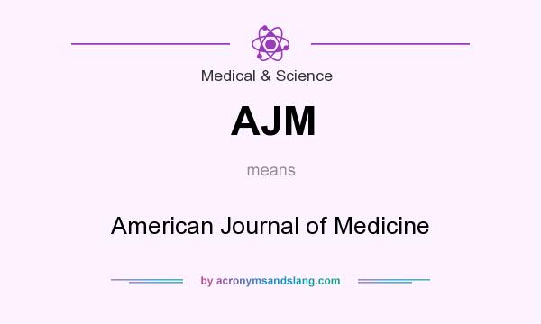 What does AJM mean? It stands for American Journal of Medicine