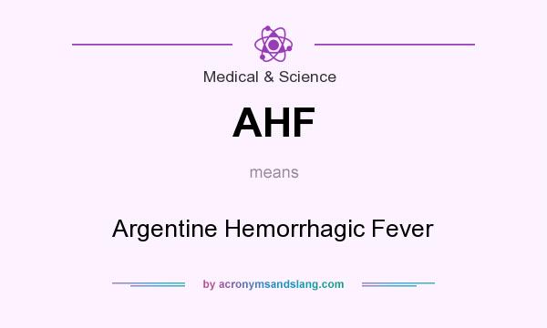 What does AHF mean? It stands for Argentine Hemorrhagic Fever