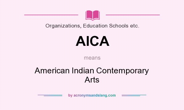 What does AICA mean? It stands for American Indian Contemporary Arts