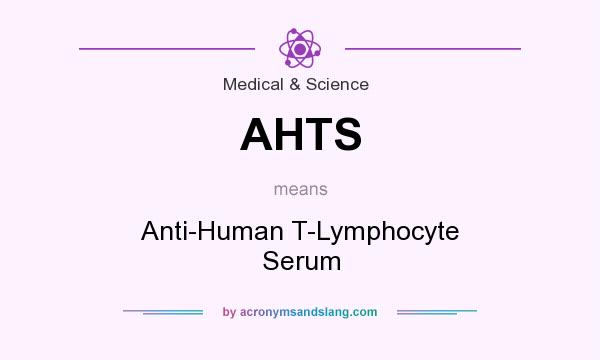 What does AHTS mean? It stands for Anti-Human T-Lymphocyte Serum