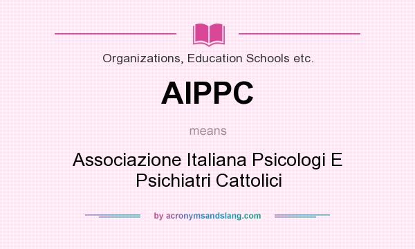 What does AIPPC mean? It stands for Associazione Italiana Psicologi E Psichiatri Cattolici