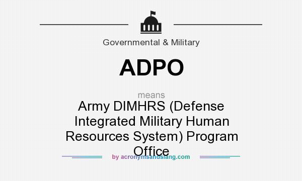 What does ADPO mean? It stands for Army DIMHRS (Defense Integrated Military Human Resources System) Program Office