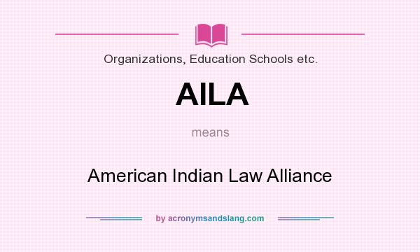 What does AILA mean? It stands for American Indian Law Alliance