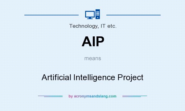 What does AIP mean? It stands for Artificial Intelligence Project
