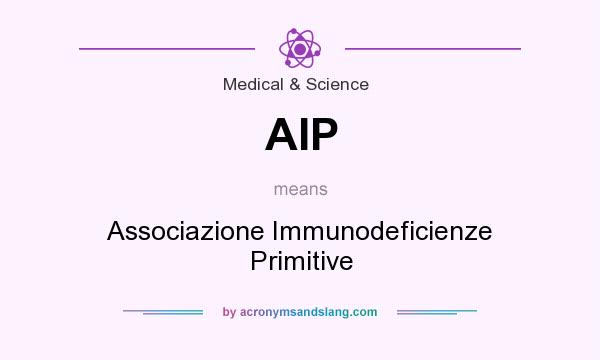 What does AIP mean? It stands for Associazione Immunodeficienze Primitive