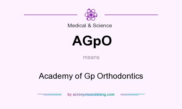 What does AGpO mean? It stands for Academy of Gp Orthodontics