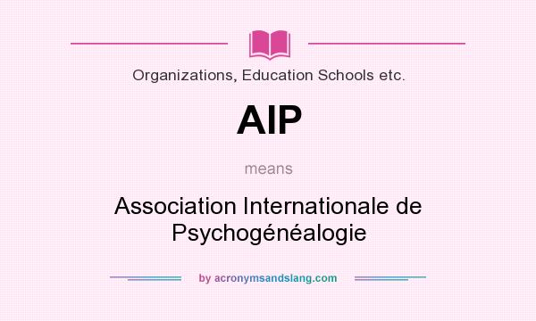 What does AIP mean? It stands for Association Internationale de Psychogénéalogie