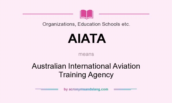 What does AIATA mean? It stands for Australian International Aviation Training Agency