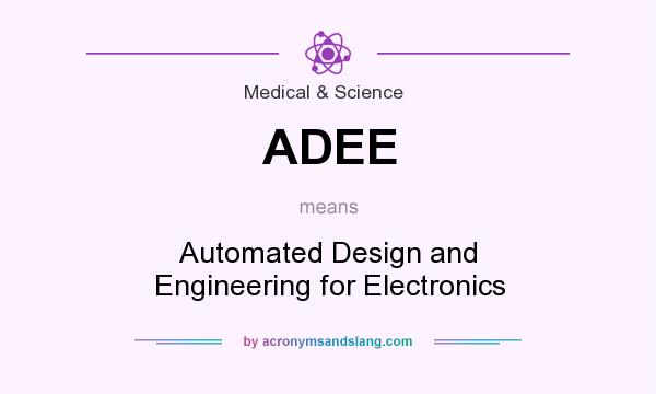 What does ADEE mean? It stands for Automated Design and Engineering for Electronics