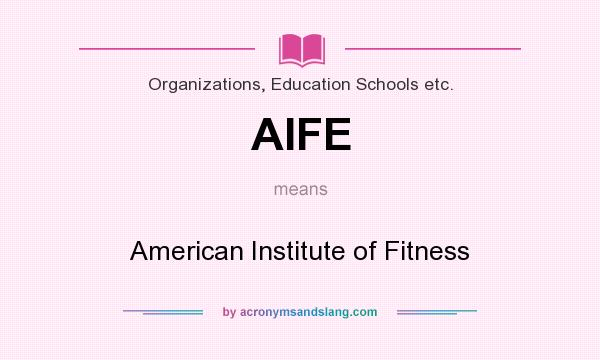 What does AIFE mean? It stands for American Institute of Fitness