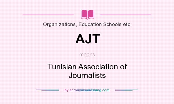 What does AJT mean? It stands for Tunisian Association of Journalists