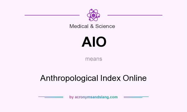 What does AIO mean? It stands for Anthropological Index Online