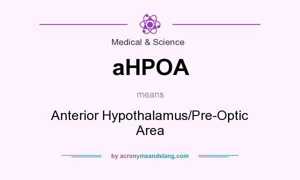 What does aHPOA mean? It stands for Anterior Hypothalamus/Pre-Optic Area