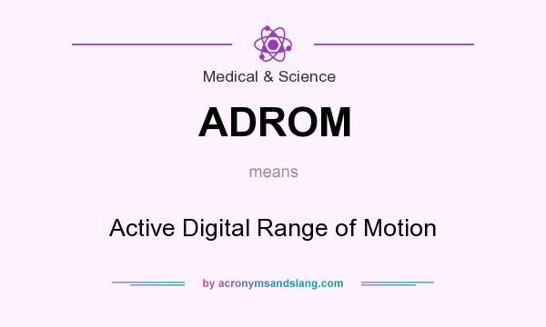 What does ADROM mean? It stands for Active Digital Range of Motion