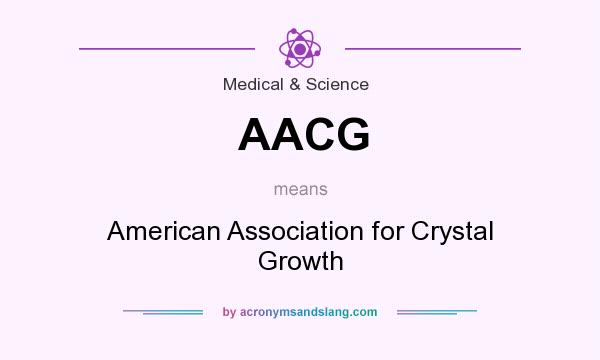 What does AACG mean? It stands for American Association for Crystal Growth