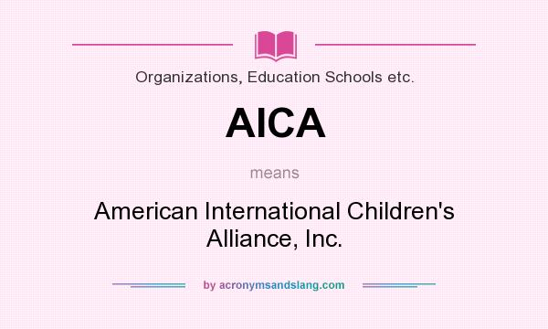 What does AICA mean? It stands for American International Children`s Alliance, Inc.
