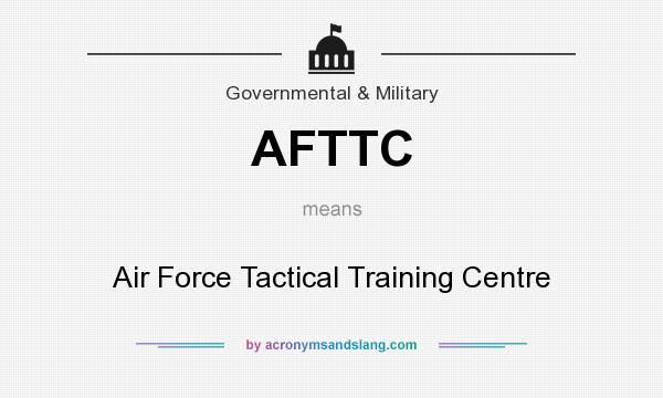 What does AFTTC mean? It stands for Air Force Tactical Training Centre