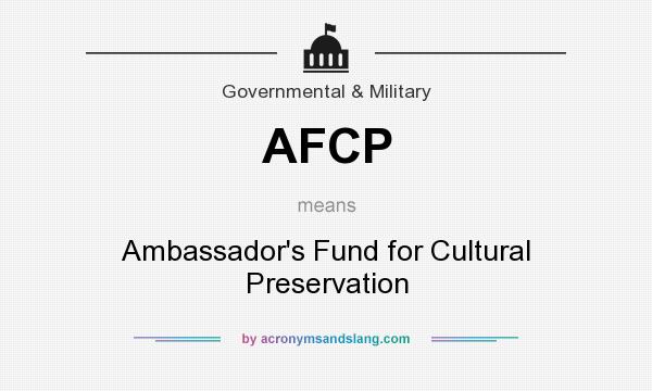 What does AFCP mean? It stands for Ambassador`s Fund for Cultural Preservation