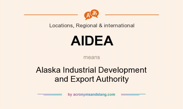 What does AIDEA mean? It stands for Alaska Industrial Development and Export Authority