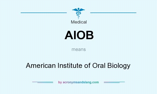 What does AIOB mean? It stands for American Institute of Oral Biology