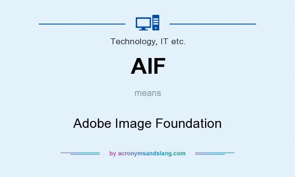 What does AIF mean? It stands for Adobe Image Foundation