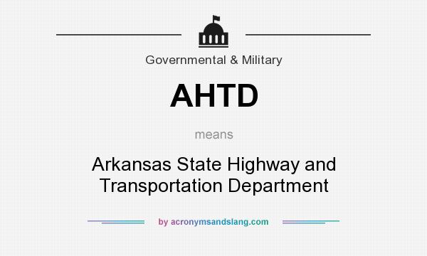 What does AHTD mean? It stands for Arkansas State Highway and Transportation Department
