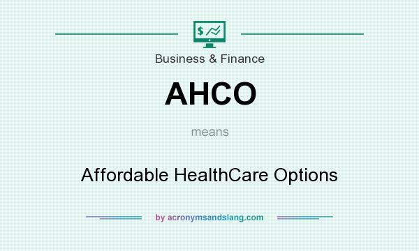 What does AHCO mean? It stands for Affordable HealthCare Options