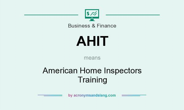 What does AHIT mean? It stands for American Home Inspectors Training