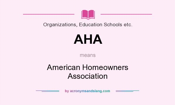 What does AHA mean? It stands for American Homeowners Association