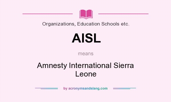 What does AISL mean? It stands for Amnesty International Sierra Leone