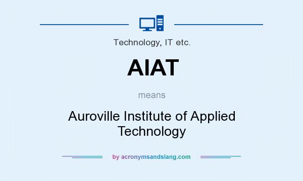 What does AIAT mean? It stands for Auroville Institute of Applied Technology