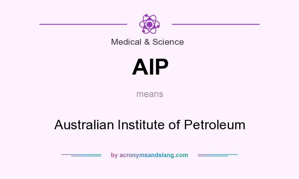 What does AIP mean? It stands for Australian Institute of Petroleum