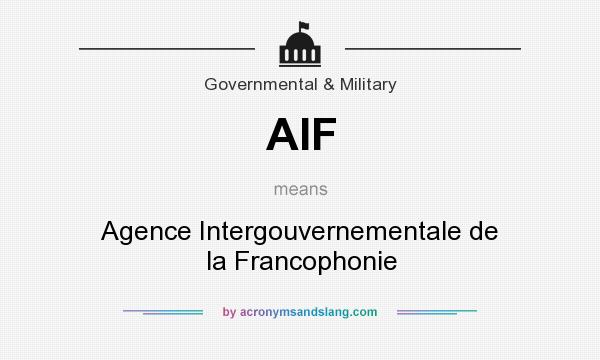 What does AIF mean? It stands for Agence Intergouvernementale de la Francophonie