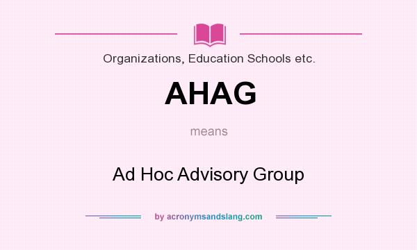 What does AHAG mean? It stands for Ad Hoc Advisory Group