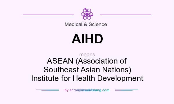 What does AIHD mean? It stands for ASEAN (Association of Southeast Asian Nations) Institute for Health Development