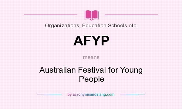 What does AFYP mean? It stands for Australian Festival for Young People