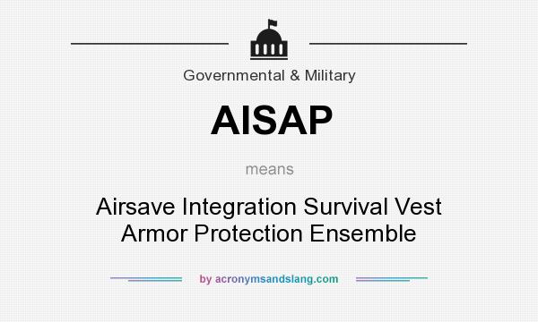What does AISAP mean? It stands for Airsave Integration Survival Vest Armor Protection Ensemble