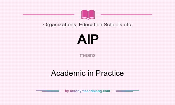 What does AIP mean? It stands for Academic in Practice