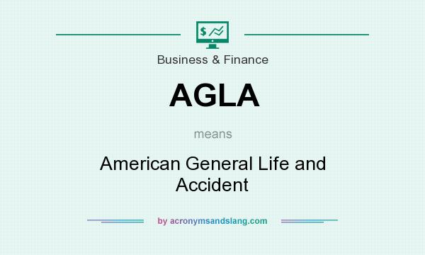 What does AGLA mean? It stands for American General Life and Accident