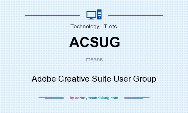 What does ACSUG mean? It stands for Adobe Creative Suite User Group