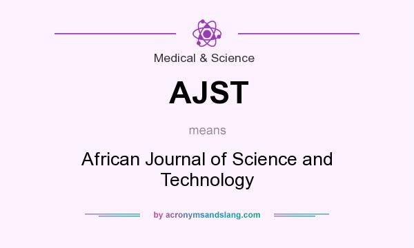 What does AJST mean? It stands for African Journal of Science and Technology
