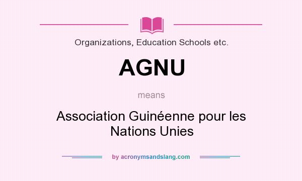 What does AGNU mean? It stands for Association Guinéenne pour les Nations Unies