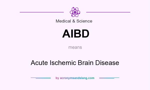What does AIBD mean? It stands for Acute Ischemic Brain Disease